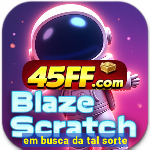 em busca da tal sorte